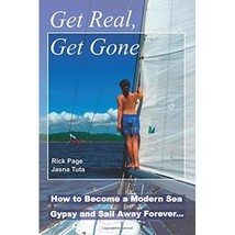 Get Real, Get Gone: How to Become a Modern Sea Gypsy and Sail Away Forever Rick  - $22.00