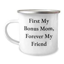 First My Bonus Mom, Forever My Friend - 12 oz Stainless Steel Camping Mug - Birt - $24.45