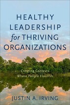 Healthy Leadership for Thriving Organizations: Creating Contexts Where P... - $16.78
