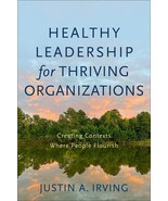 Healthy Leadership for Thriving Organizations: Creating Contexts Where P... - £13.25 GBP