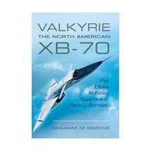 Valkyrie - The North American XB-70: The USA&#39;s Ill-Fated Supersonic Heavy Bomber - $15.00