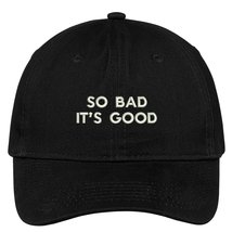 Trendy Apparel Shop So Bad It&#39;s Good Embroidered Low Profile Brushed Cotton Cap  - £15.62 GBP