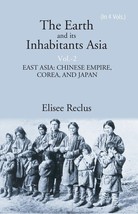 The Earth And Its Inhabitants Asia: East Asia:Chinese Empire, Corea, [Hardcover] - £41.99 GBP