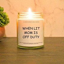 When Lit Mom Is Off Duty Candle Gift For Mom Day Funny Birthday Gift For Mama - £19.65 GBP
