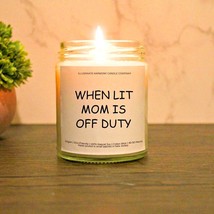 When Lit Mom Is Off Duty Candle | Gift For Mom Day | Funny Birthday Gift For - $24.99