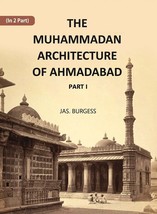 The Muhammadan Architecture Of Ahmadabad: A. D. 1412 To 1520 Volume Part 1 - £23.77 GBP