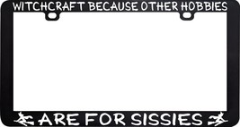 Witchcraft Because Other Hobbies Are Sissies Wicca Pagan License Plate Frame - $6.92