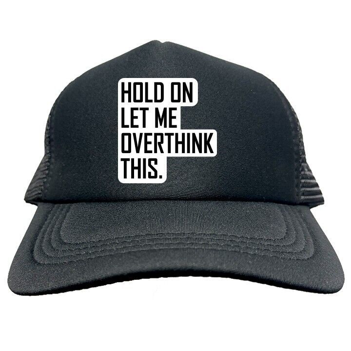 LET ME OVERTHINK THIS FUNNY Trucker Hat Cap Foam Baseball HF0206 - $19.99