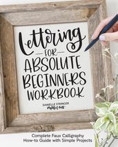 Lettering for Absolute Beginners Workbook: Complete Faux Calligraphy How... - $16.26