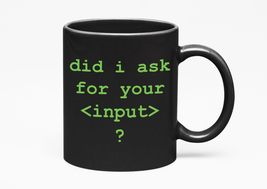 Did I Ask, Your Input? Funny HTML Programming Language Syntax, Black 11o... - $21.77+