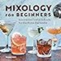Mixology for Beginners: Innovative Craft Cocktails for the Home Bartender - £10.23 GBP