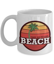 Take Me To The Beach Summer Coffee &amp; Tea Gift Mug For Men &amp; Women Beach Bums Who - £15.81 GBP+