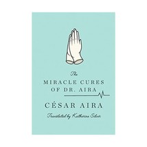 The Miracle Cures of Dr. Aira Aira, Cesar/ Silver, Katherine - $13.00