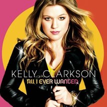 All I Ever Wanted by Kelly Clarkson [Music CD] [Audio CD] - $13.85