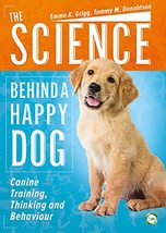 The Science Behind a Happy Dog: Canine Training, Thinking and Behaviour [Paperba - £25.40 GBP