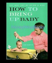 How to Bring Up Baby (The Lost Art of Being a Man) - Sam Martin NEW BOOK - $3.12