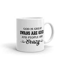 God Is Great Swans Are Good and People Are Crazy Lover Rescue Funny Ceramic 11-1 - £11.82 GBP