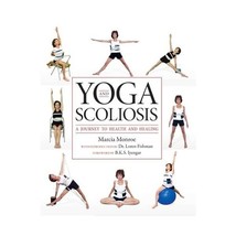 Yoga and Scoliosis: A Journey to Health and Healing Monroe, Marcia/ Fishman, Lor - $26.00