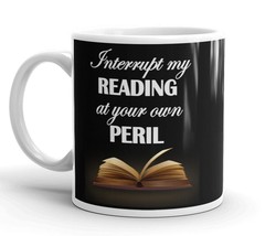 Interrupt My Reading At Your Own Peril 11oz Glossy Coffee Mug | Book Lovers - £11.61 GBP