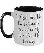 Best Hula Hooping Two Tone 11oz Mug, I Might Look Like I&#39;m Listening to You but  - £15.66 GBP