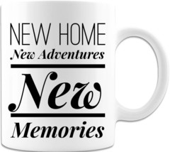 New Home New Adventures - Coffee Mug - $18.99