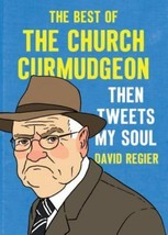 NEW Book: Then Tweets My Soul: The Best of the Church Curmudgeon By David Regier - £3.66 GBP