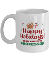 Christmas Mug For Professor - Happy Holidays 1 To My Favorite - 11 oz Ho... - $14.95