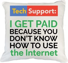 Tech Support I Get Paid Because You Don&#39;t Know How To Use Internet Funny... - £19.32 GBP+