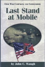 Last Stand At Mobile (2001) John C. Waugh Signed - Civil War Campaigns, History - £28.67 GBP