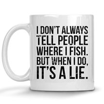 Funny Fishing Mug, I Don&#39;t Always Tell People Where I Fish But When I Do It&#39;s A  - £11.70 GBP