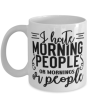 I Hate Morning People Or Mornings Or People, white Coffee Mug, Coffee Cup  - £17.37 GBP
