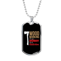 Woodworking Is An Addiction Woodworker Dog Tag Stainless Steel or 18k Go... - £37.15 GBP+