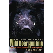 The Complete Book of Wild Boar Hunting: Tips and Tactics That Will Work Anywhere - $29.00