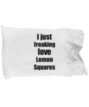 Lemon Squares Lover Pillowcase I Just Freaking Love Funny Gift Idea for ... - $21.75