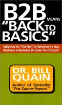 B2B Means Back to Basics: Whether It&#39;s the Net or Whether It&#39;s Not, Business Is  - £9.40 GBP