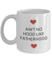 Funny Father&#39;s Day Ain&#39;t No Hood Like Fatherhood Gift For Dad Coffee Mug - £19.54 GBP