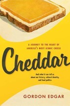 Cheddar: A Journey to the Heart of America&#39;s Most Iconic Cheese by Gordon Edgar - £7.34 GBP