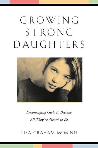 Growing Strong Daughters: Encouraging Girls to Become All Theyre Meant ... - $12.99