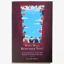Who Will Remember You? A Philosophical Study and Theory of Memory and Will - £23.22 GBP