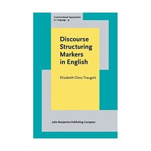 Discourse Structuring Markers in English: A Historical Constructionalist Perspec - £80.31 GBP