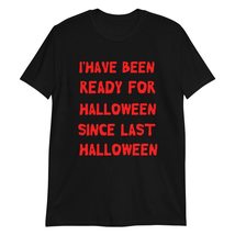 I Have Been Ready for Halloween Since Last Black - £15.37 GBP+