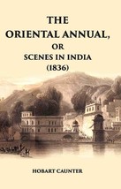The Oriental Annual, Or Scenes In India (1836) [Hardcover] - £28.99 GBP