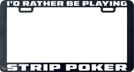 I&#39;d rather be playing Strip Poker funny license plate Frame holder tag legal - £4.71 GBP