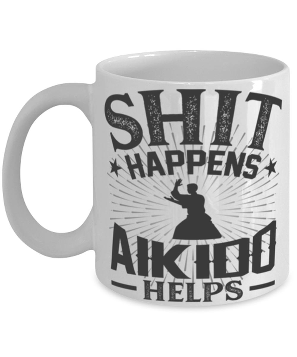 Shit Happens Aikido Helps Mug Martial Arts Gift Mug  - $14.95