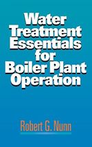 Water Treatment Essentials for Boiler Plant Operation [Hardcover] Nunn, ... - $109.88