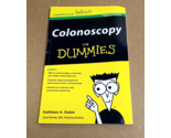 Colonoscopy for Dummies ~ Special Edition Kathleen A. Dobie - £5.44 GBP
