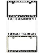 RUSH HOUR WITHOUT THE RUSH EVEN THE AIR FEELS STUCK. License Plate Frame - $6.92+