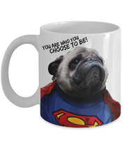 Funny Pug Mugs &quot;Superman Pug Mug You Are Who You Choose To Be&quot; Super Pug... - $14.95