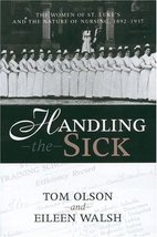 Handling The Sick: Women Of St Luke&#39;s And The Nature Of Nursing, 1892-1937 (Wome - $24.75