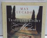 Traveling Light for Mothers Lucado, Max - £2.34 GBP